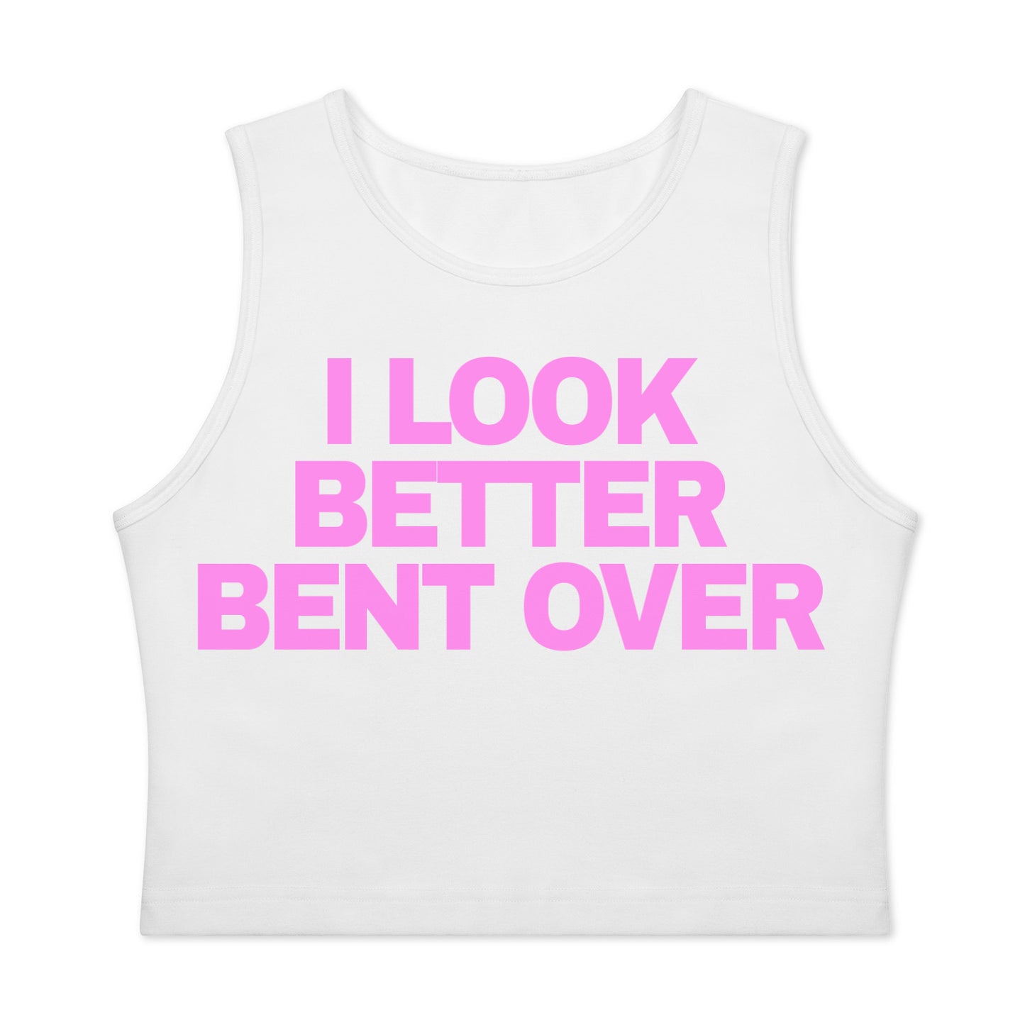 I look Better Bent Over Tank