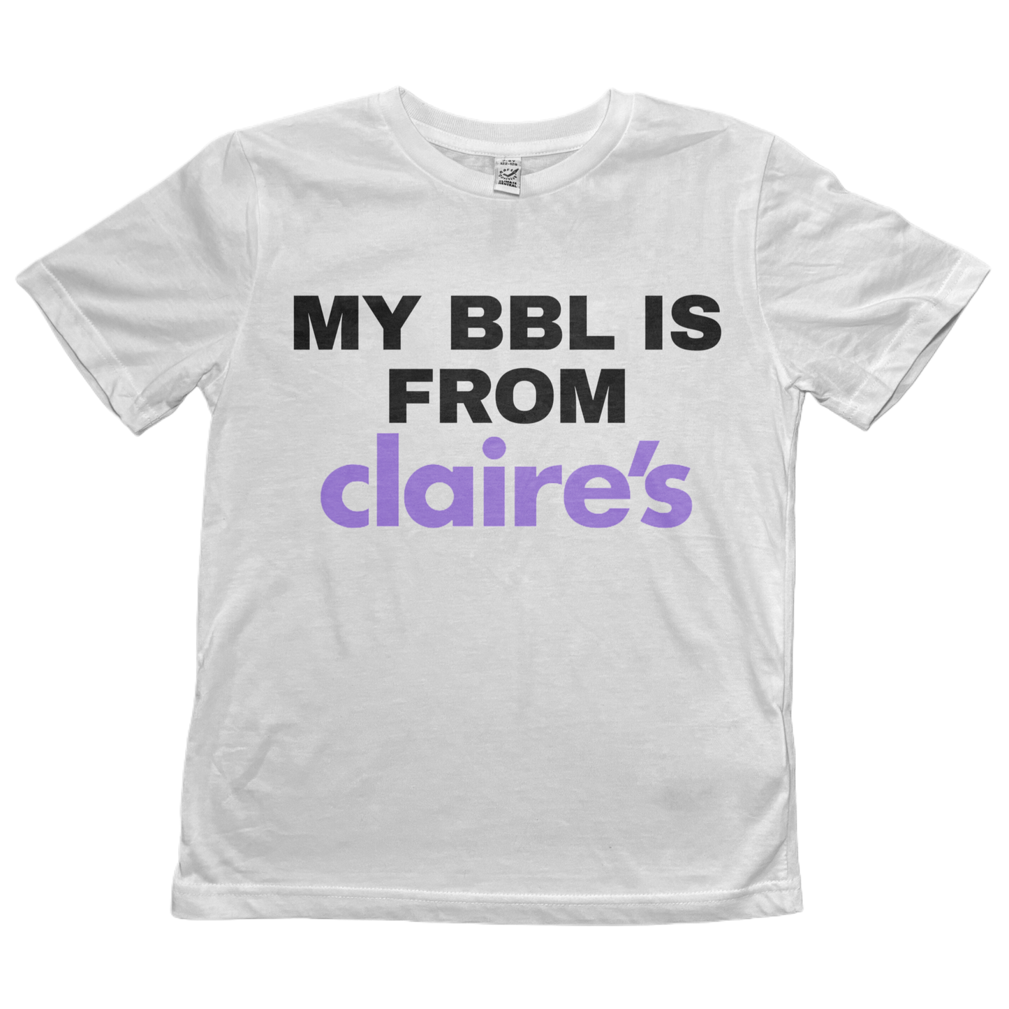 My BBL Is From Claire's Baby Tee