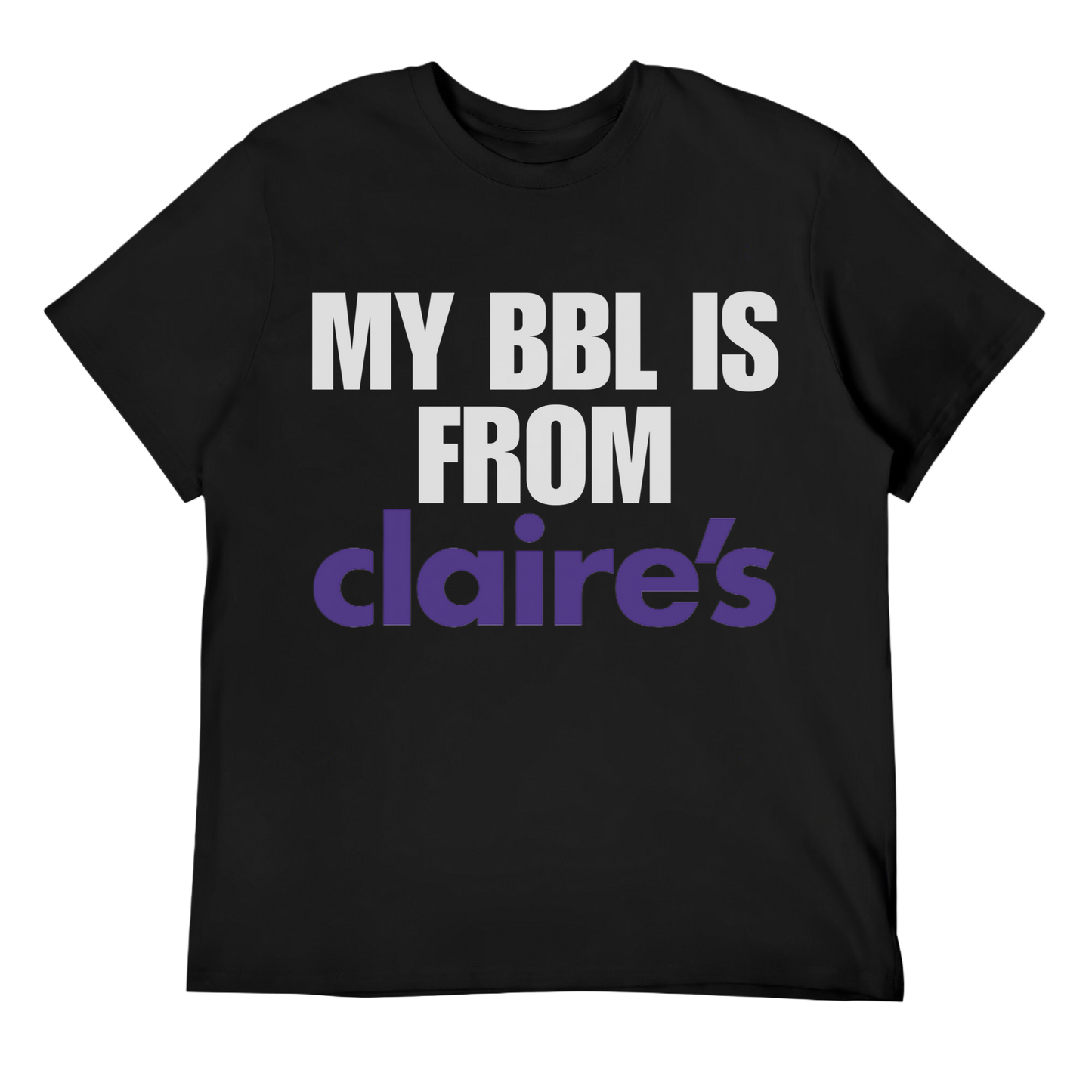 My BBL Is From Claire's Unisex Tee