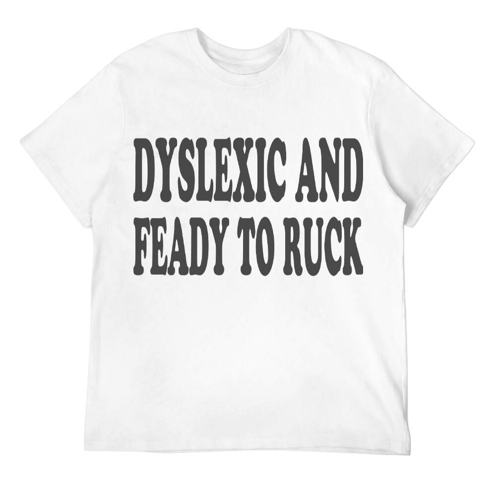 Dyslexic And Feady to Ruck Unisex Tee