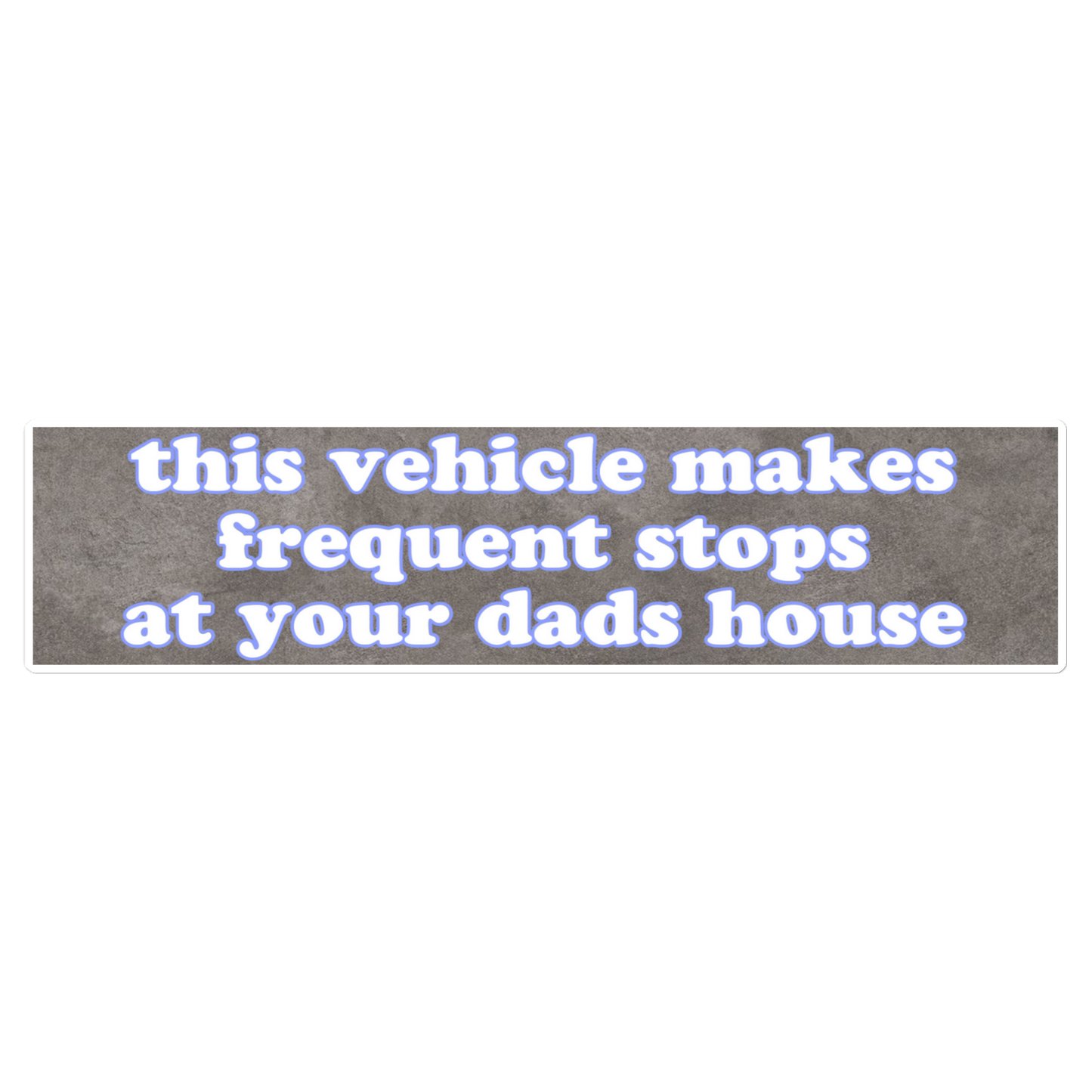 This Vehicle Makes Frequent Stops At Your Dads House