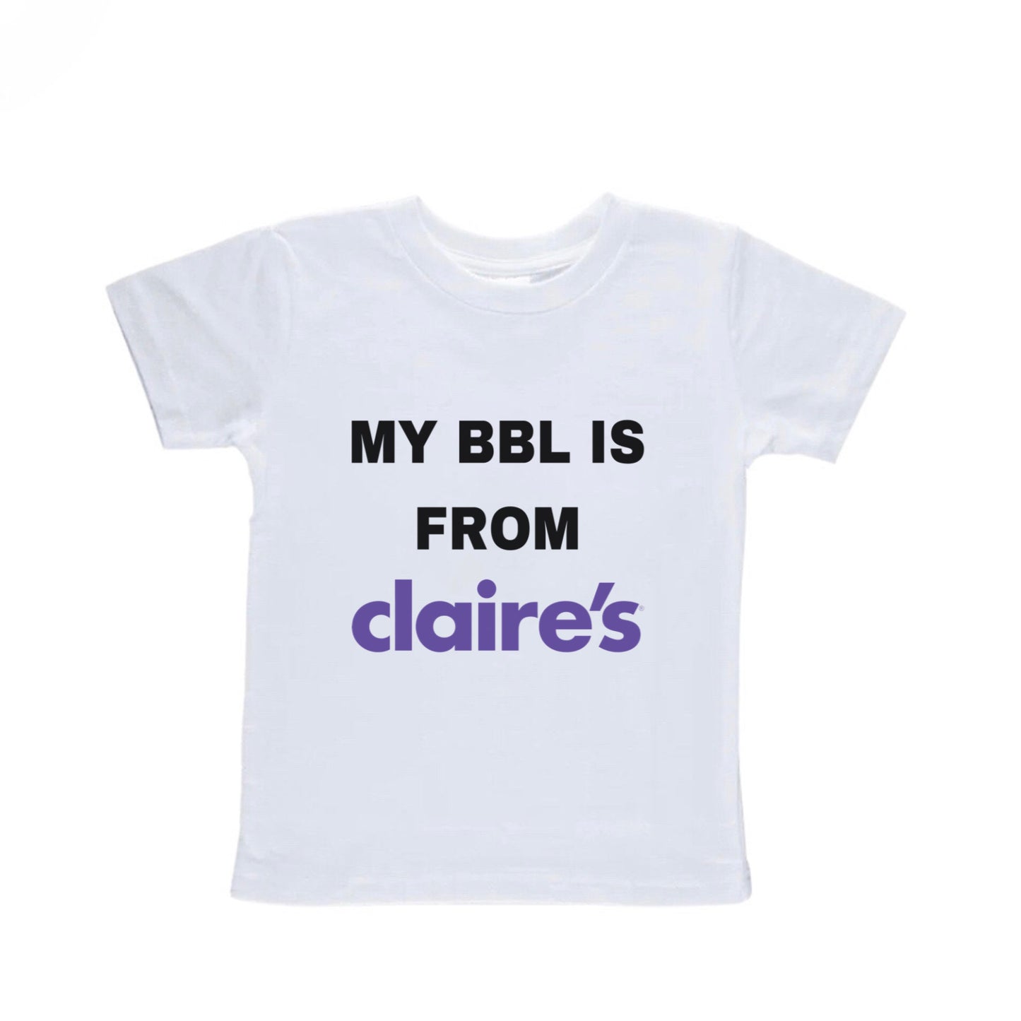 My BBL Is From Claire's Baby Tee