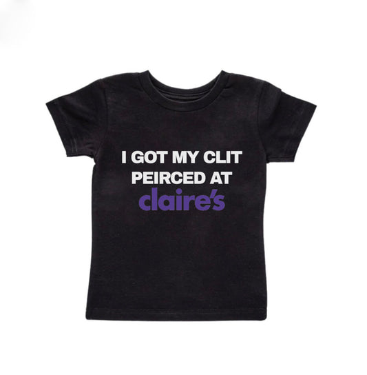 I Got My Clit Pierced At Claire’s Baby Tee