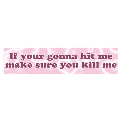 If You’re Gonna Hit Me Bumper Sticker