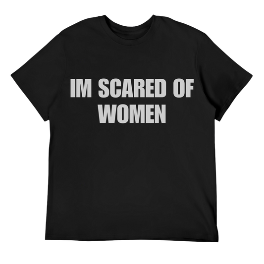 I’m Scared Of Women Unisex Tee