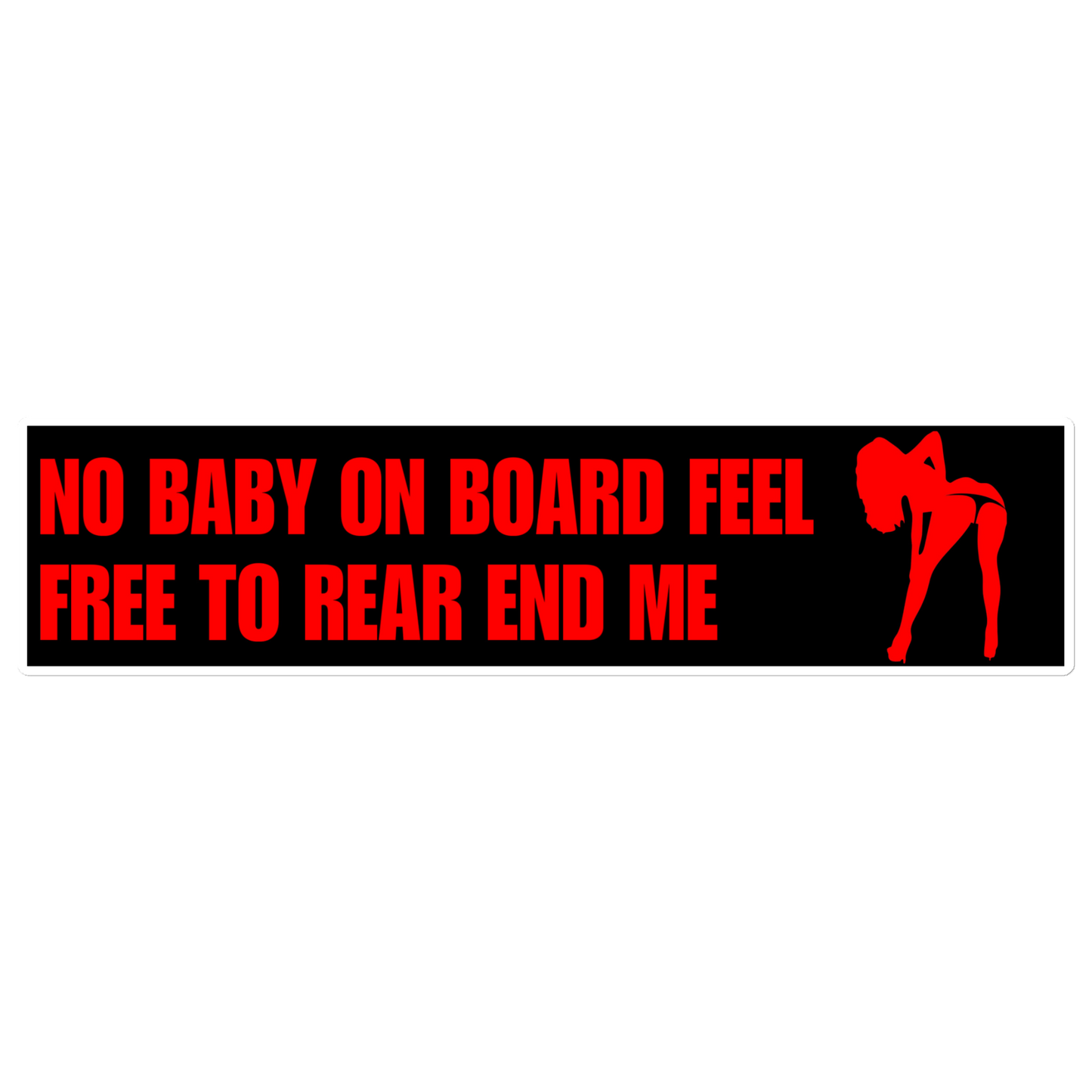 No Baby On Board Feel Free To Rear End Me Bumper Sticker