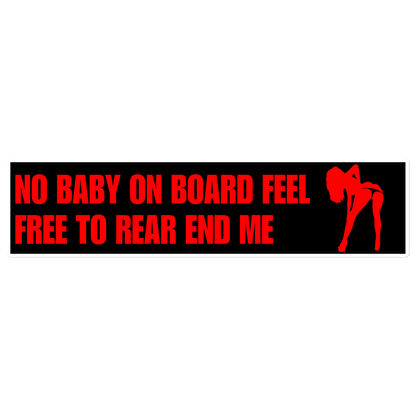 No Baby On Board Feel Free To Rear End Me Bumper Sticker
