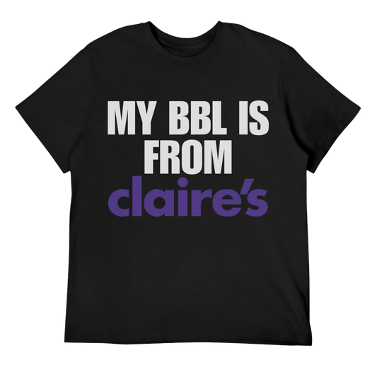 My BBL Is From Claire's Unisex Tee