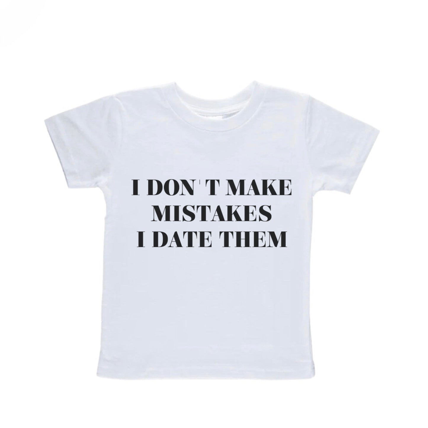 I Don't Make Mistakes I Date Them Baby Tee