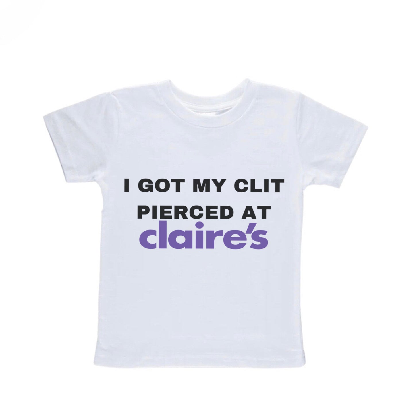 I Got My Clit Pierced At Claire's Baby Tee