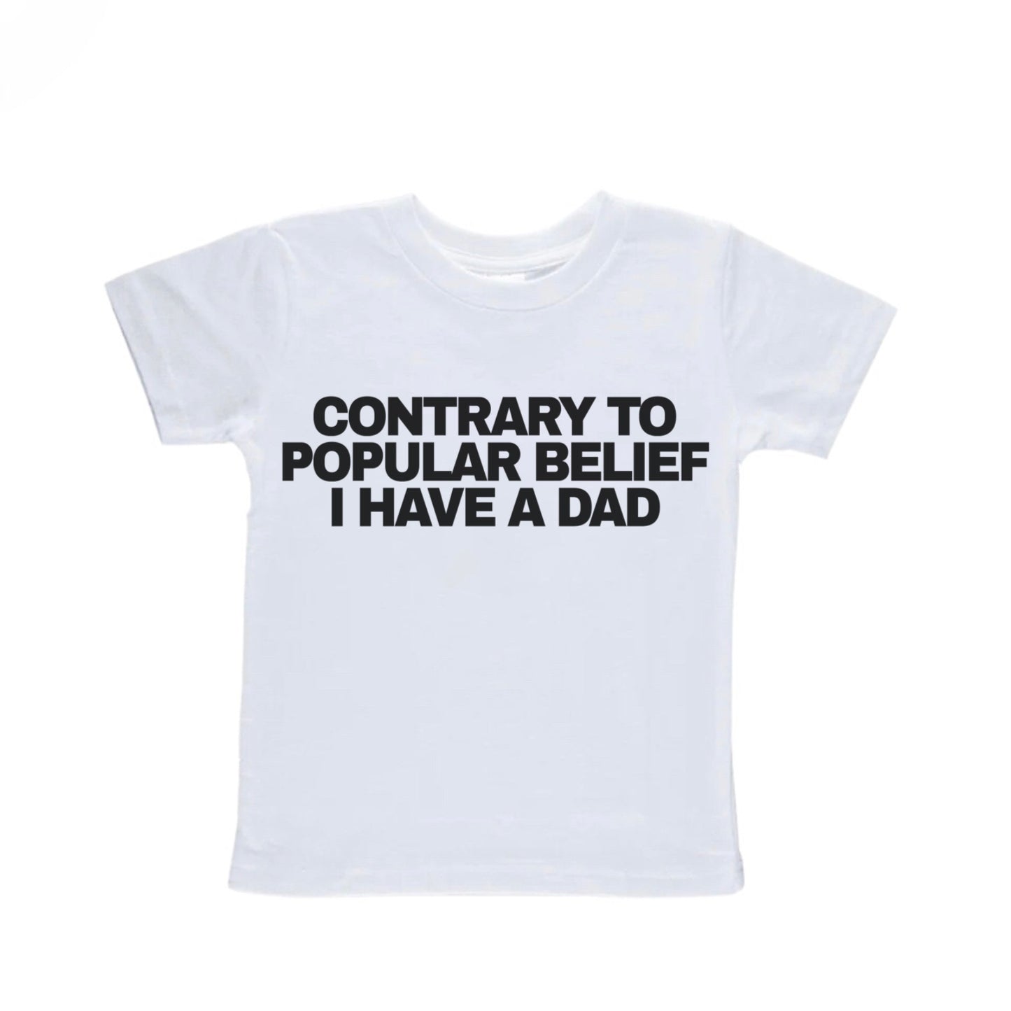 Contrary to Popular Belief I Have a Dad Baby Tee
