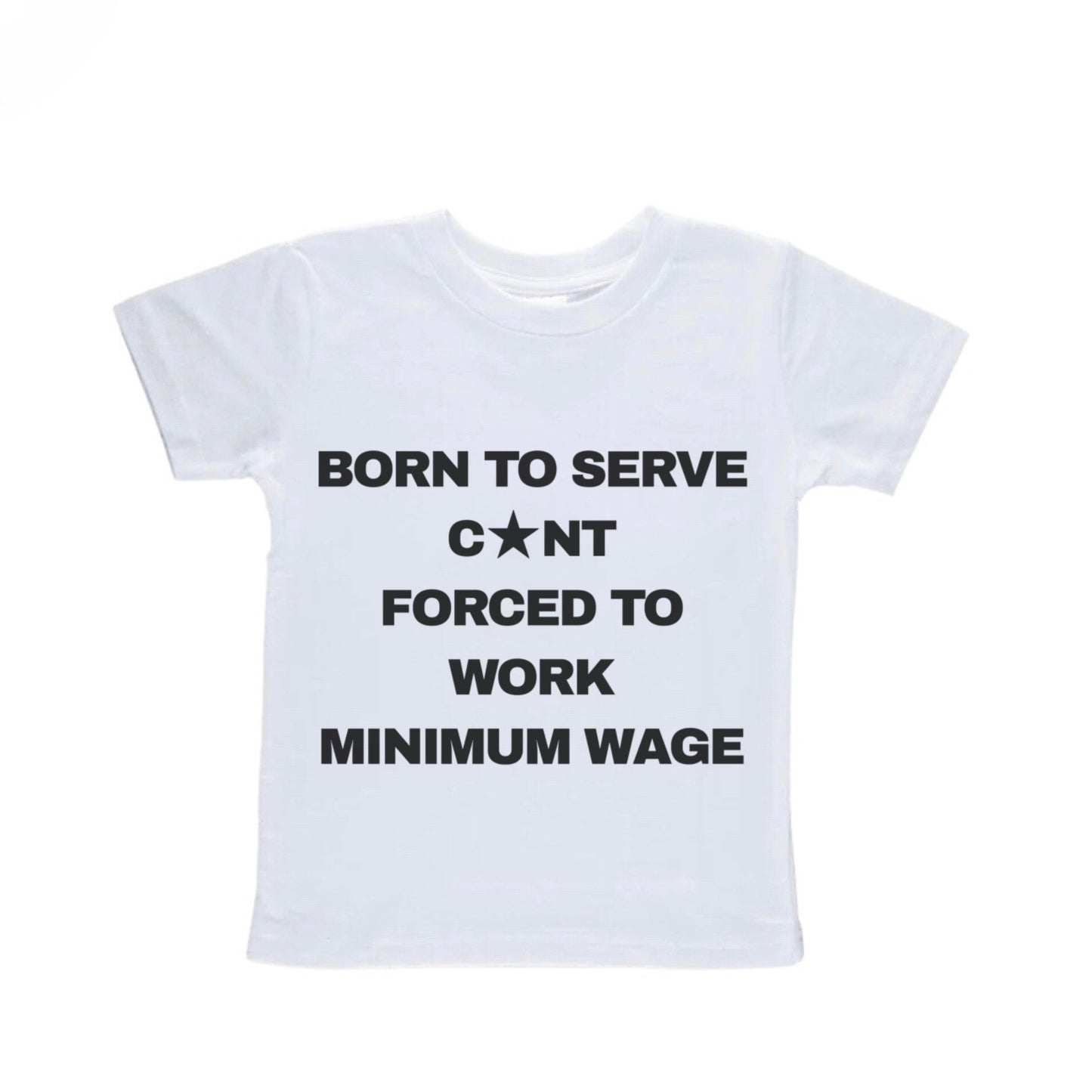 Born To Serve Cunt Forced To Work Minimum Wage Baby Tee