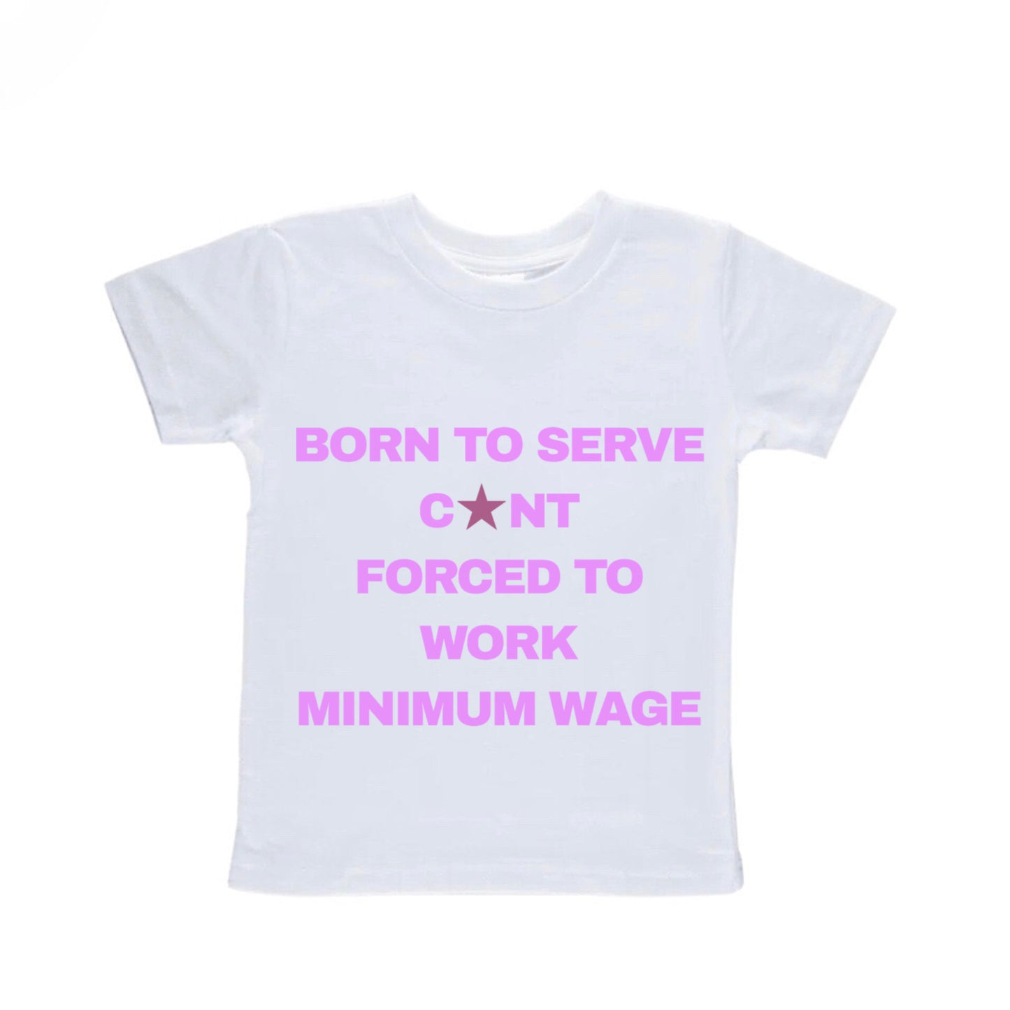 Born To Serve Cunt Forced To Work Minimum Wage Baby Tee