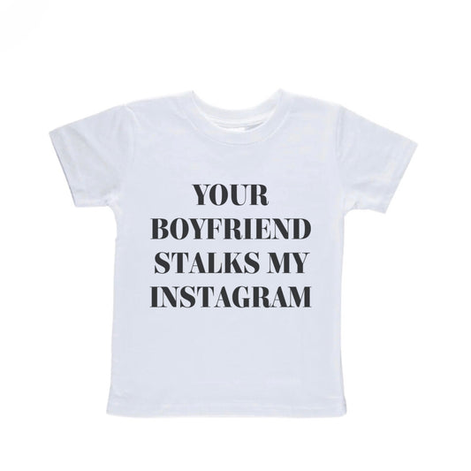 Your boyfriend stalks my Instagram Baby Tee