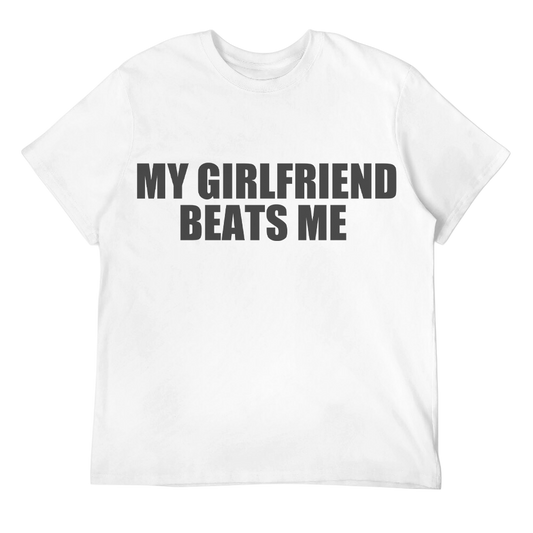 My Girlfriend Beats Me Unisex Tee