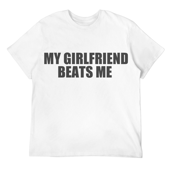 My Girlfriend Beats Me Unisex Tee