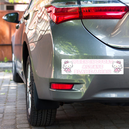 When In Doubt Always Blame A Man Bumper Sticker