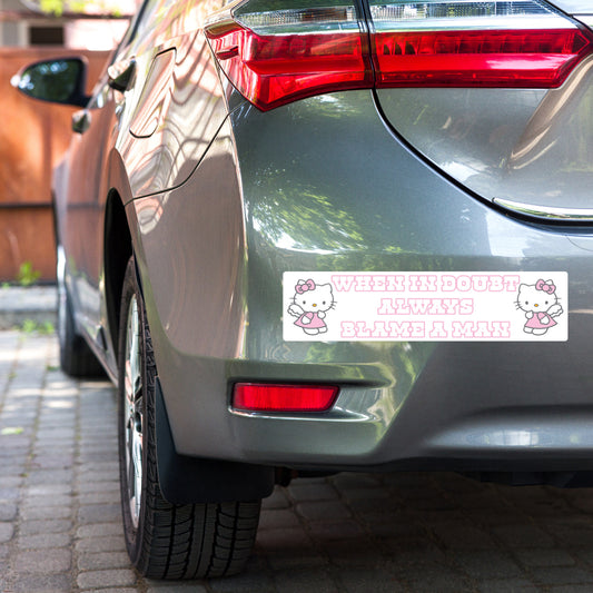 When In Doubt Always Blame A Man Bumper Sticker